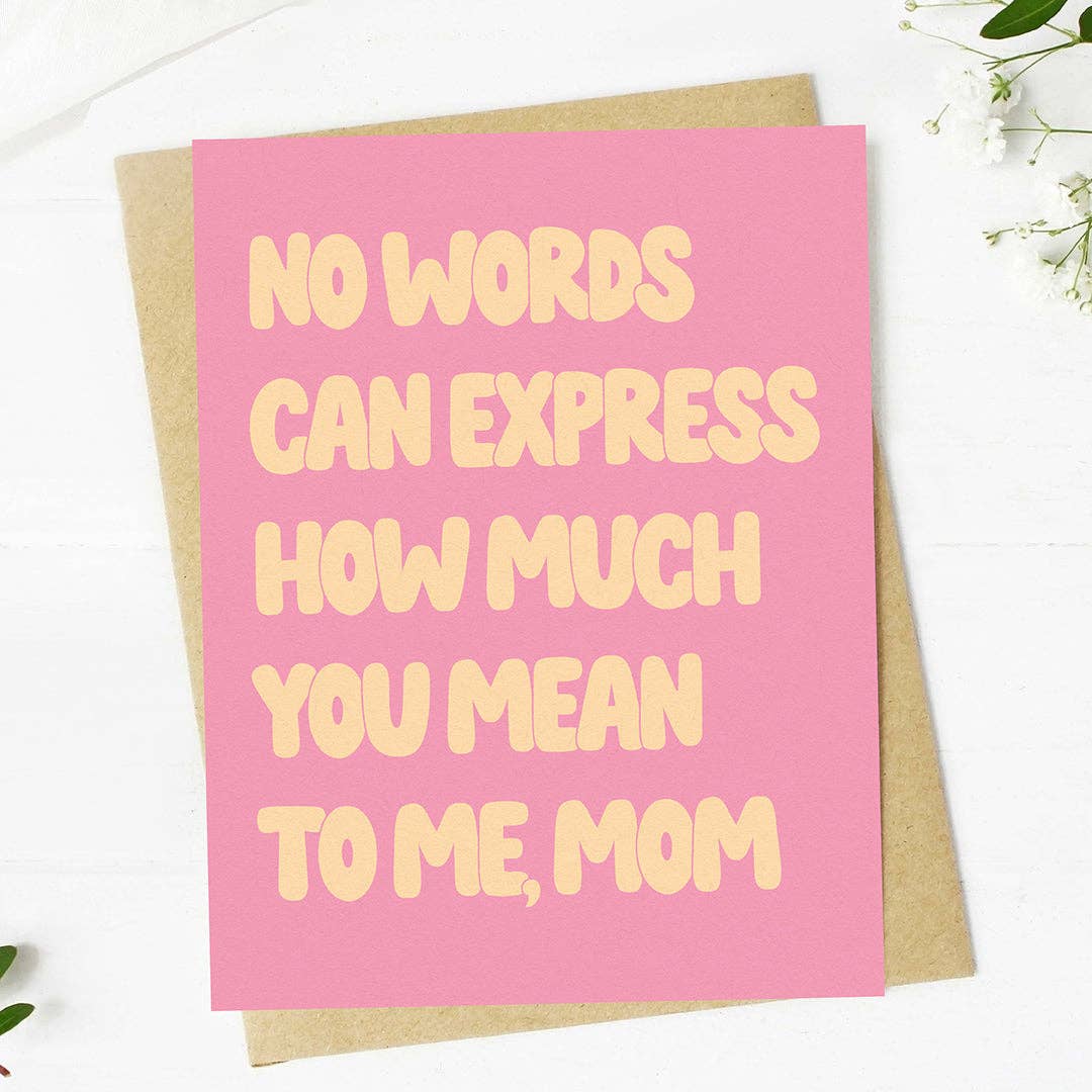 "No words can express how much you mean" Mother's Day Card