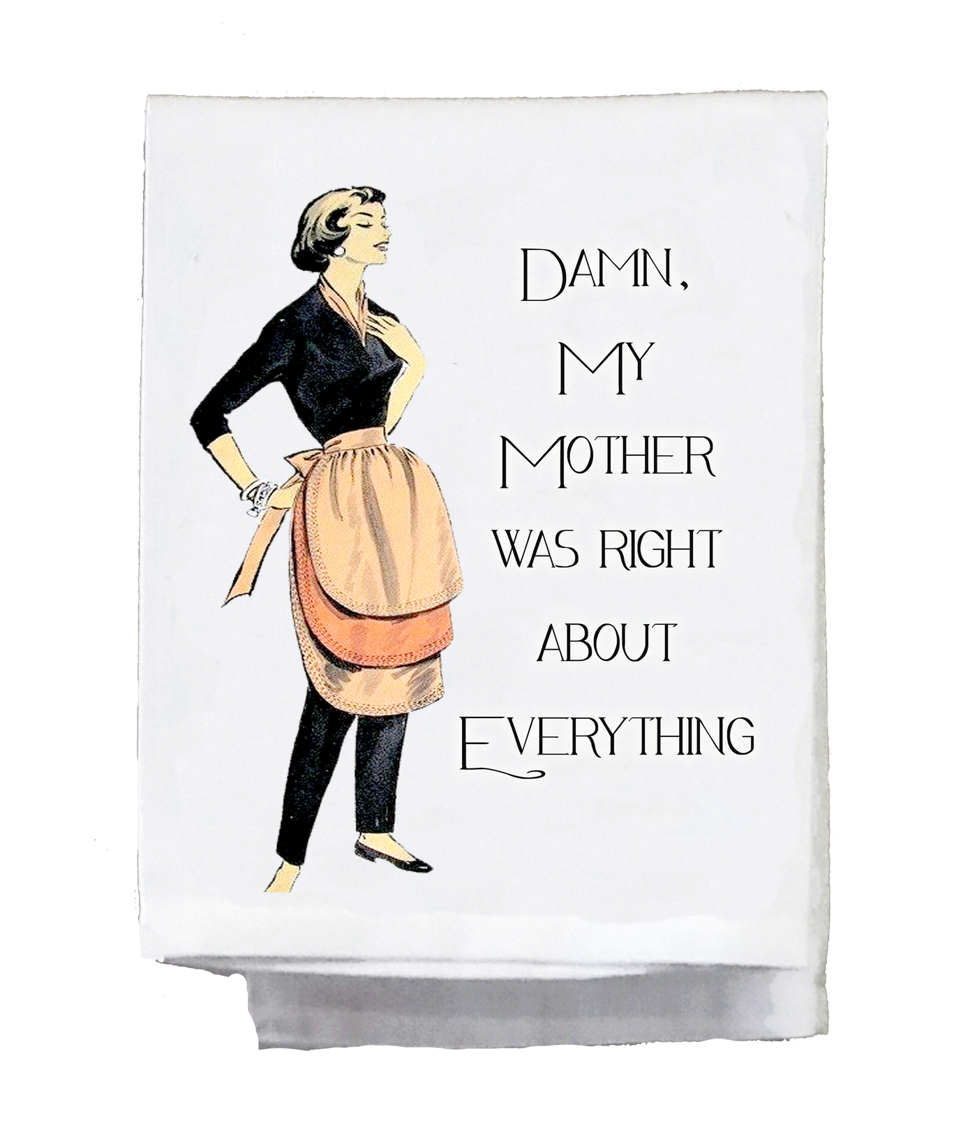 Damn My Mother Was Right About Everything Dish Towel