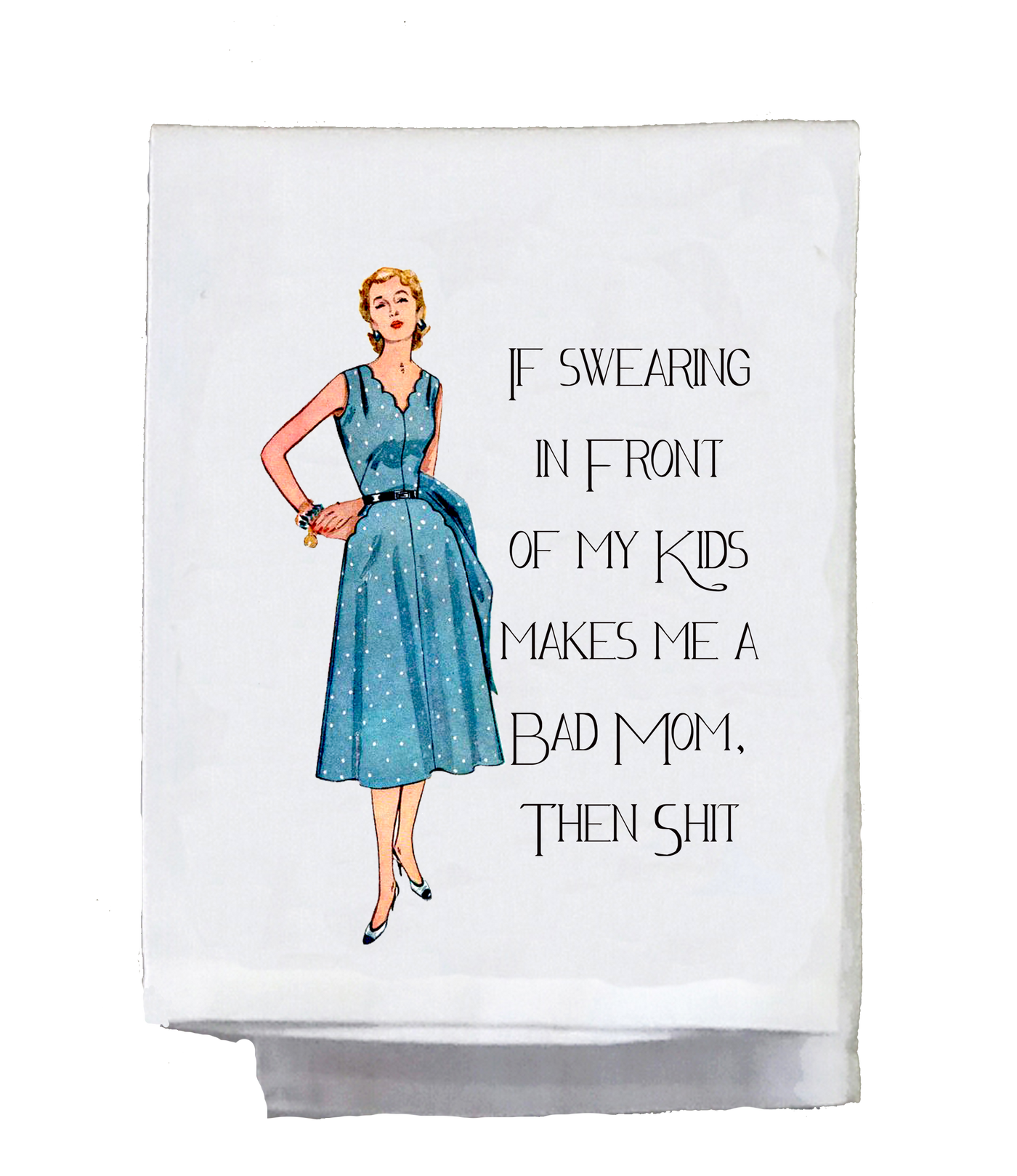 If swearing makes me a bad mom then shit Dish Towel