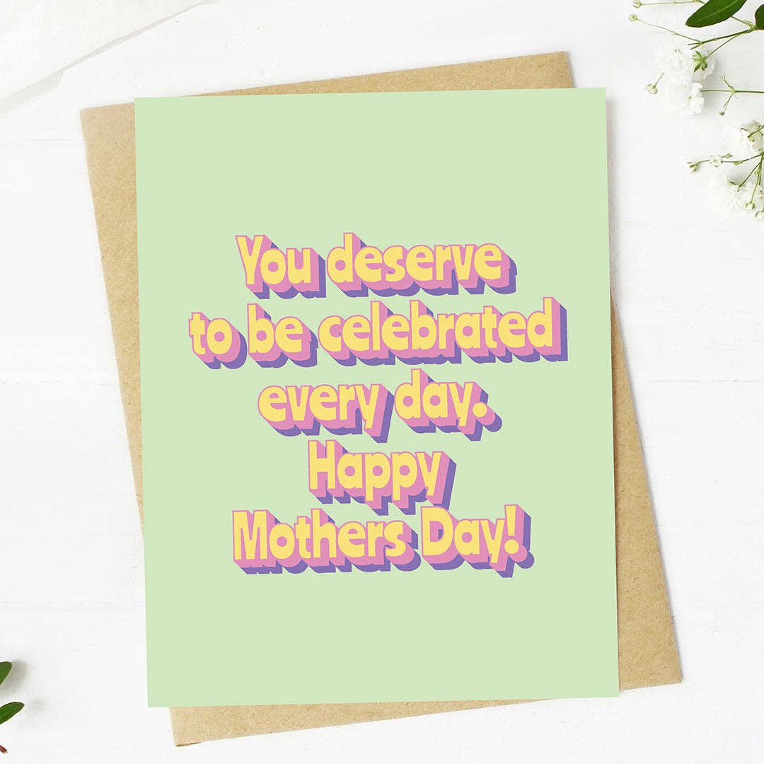 "You deserve to be celebrated" Mother's Day Card