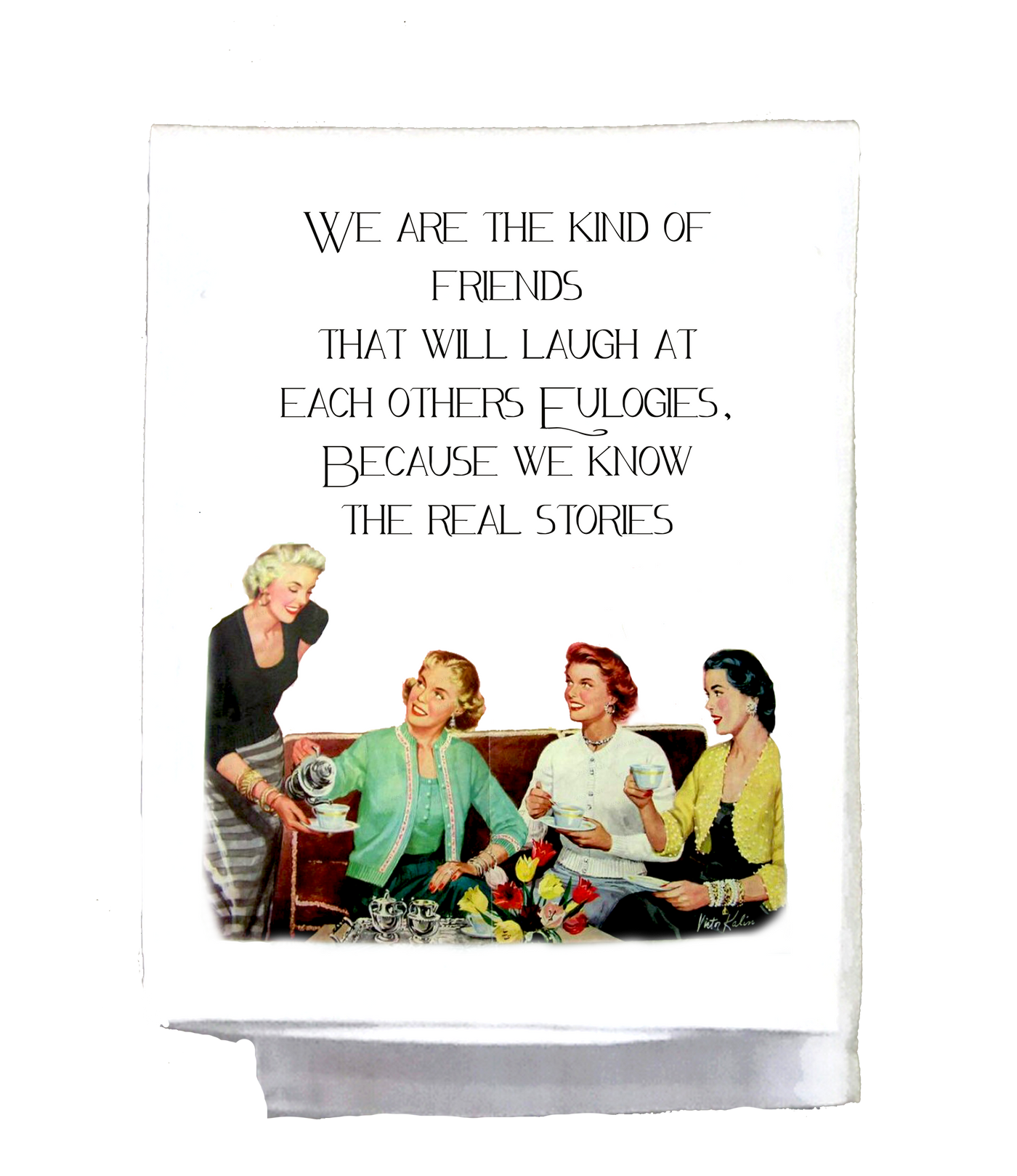 We are the kind of friends Dish Towel
