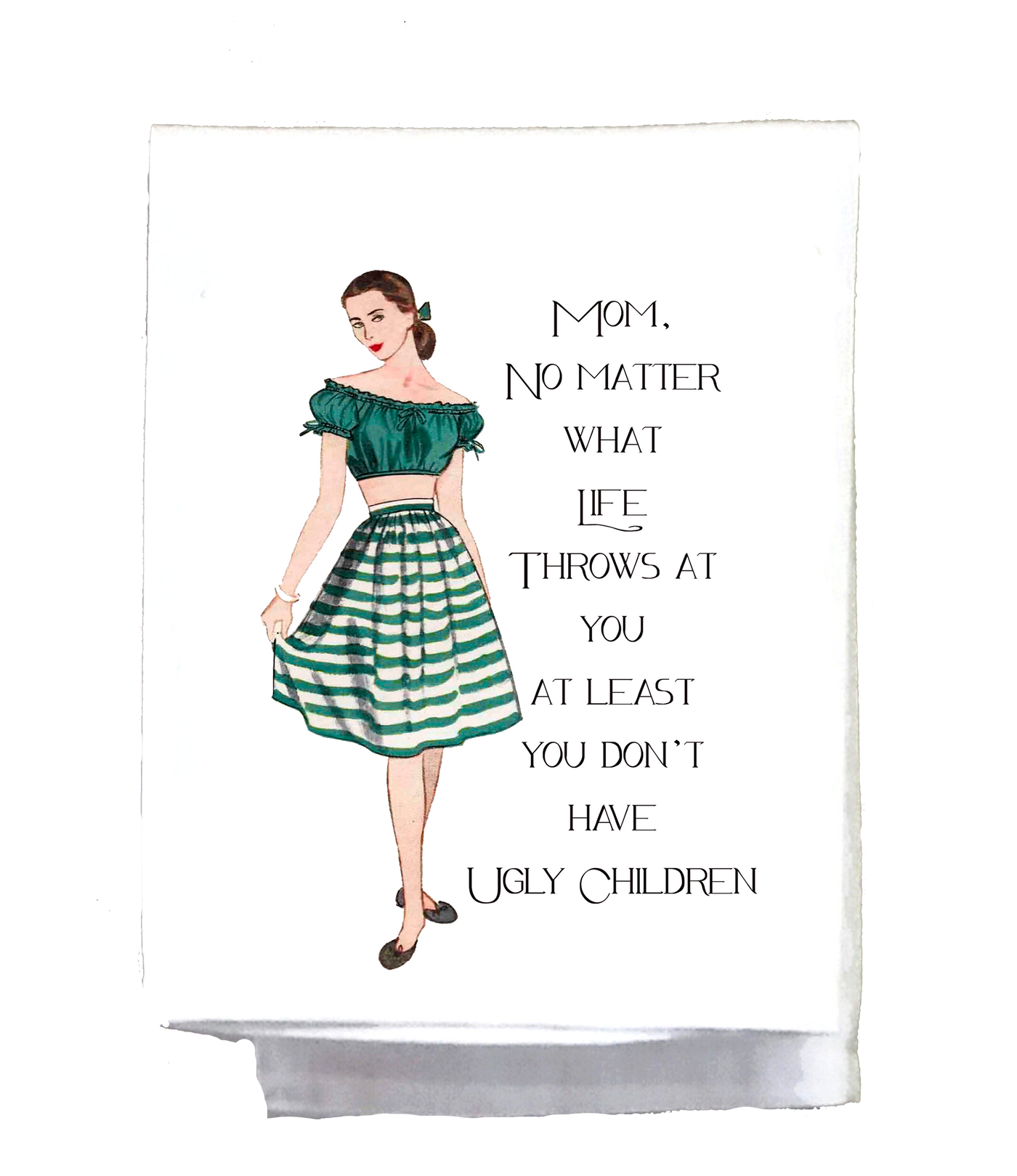 Mom at Least You Don't Have Ugly Children Dish Towel