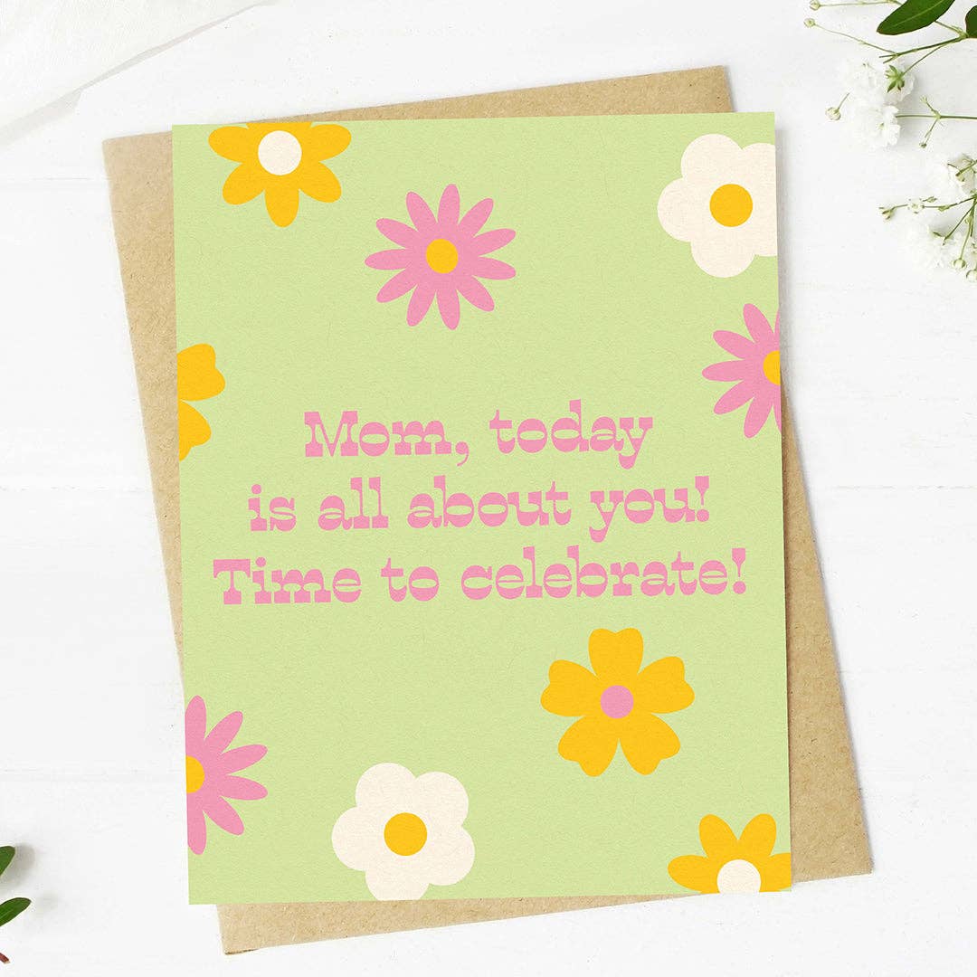 "Today is all about you" Mother's Day Celebration Card