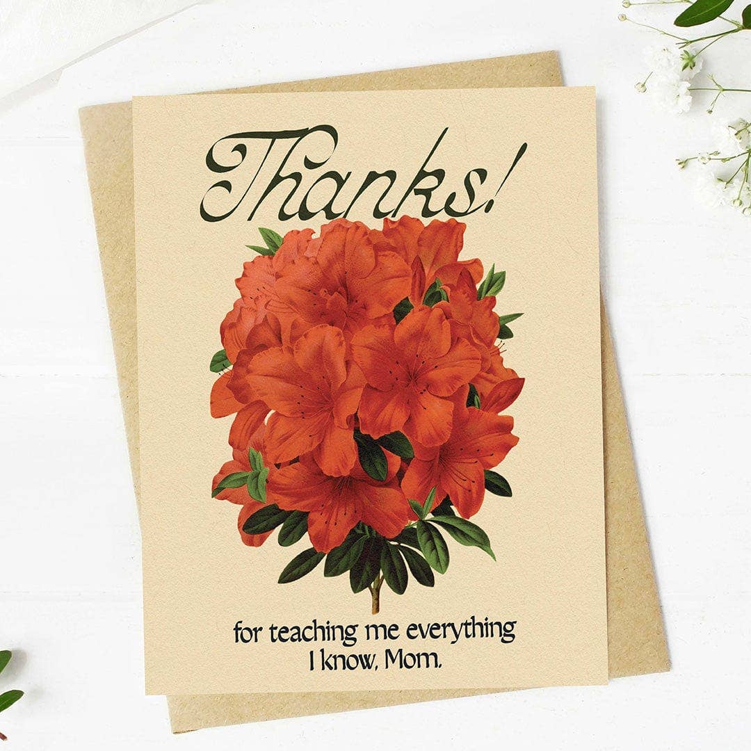 "Thanks for teaching me everything I know" Mother's Day Card