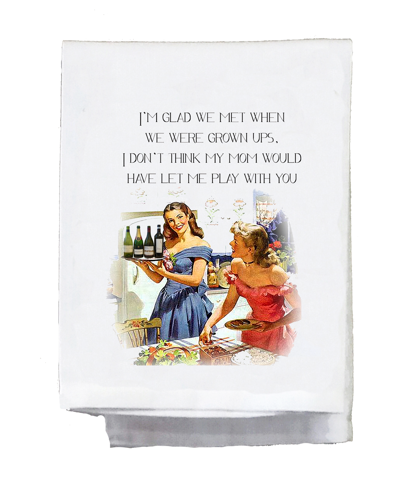 I'm glad we met when we were grown ups Dish Towel
